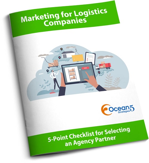 O5-2310-01-Logistics-How_to_Select_Agency_COVER_3d_500x545 Ocean5 Strategies - Marketing for Logistics Companies - 5-Point Checklist for Selecting an Agency Partner